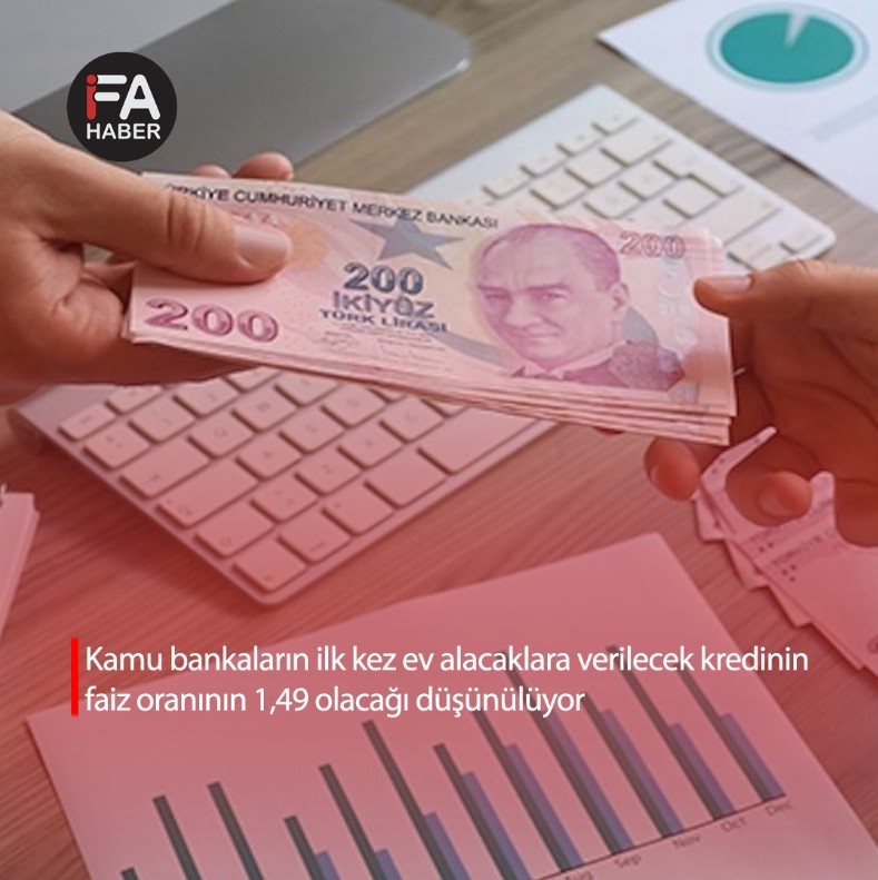 Kamu bankaların ilk kez ev alacaklara verilecek kredinin faiz oranının 1,49 olacağı düşünülüyor