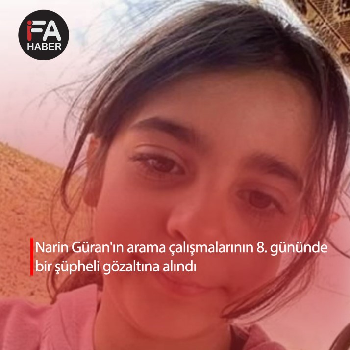 Narin Güran’ın arama çalışmalarının 8. gününde bir şüpheli gözaltına alındı