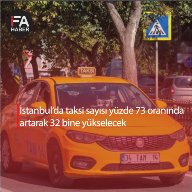İstanbul’da taksi sayısı yüzde 73 oranında artarak 32 bine yükselecek