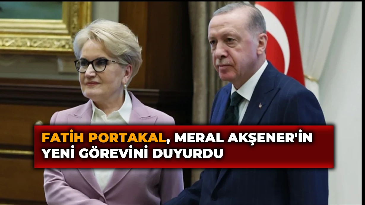 Fatih portakal, Meral Akşener’in yeni Cumhurbaşkanı Yardımcısı olacağını iddia etti